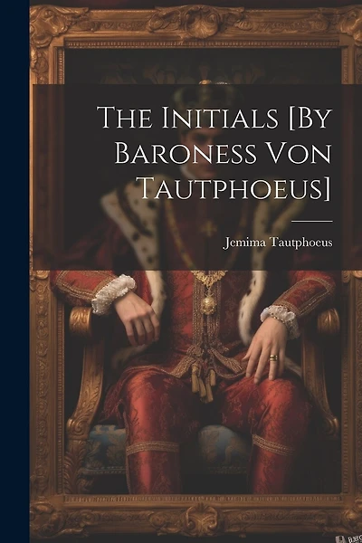 The Initials [By Baroness Von Tautphoeus]