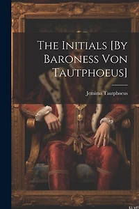 The Initials [By Baroness Von Tautphoeus]