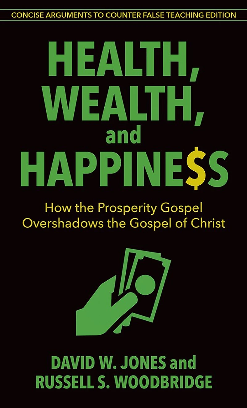HEALTH, WEALTH, AND HAPPINESS: How the Prosperity Gospel Overshadows of Christ