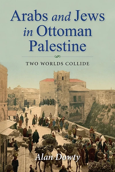 Arabs and Jews Ottoman Palestine: Two Worlds Collide