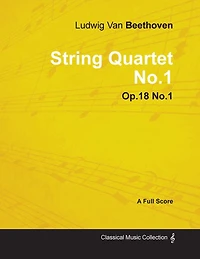 Ludwig Van Beethoven - String Quartet No. 1 - Op. 18/No. 1 - A Full Score;With a Biography by Joseph Otten: With a Biography by Joseph Otten