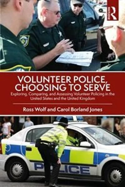 Volunteer Police, Choosing to Serve: Exploring, Comparing, and Assessing Policing the United States Kingdom