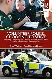 Volunteer Police, Choosing to Serve: Exploring, Comparing, and Assessing Policing the United States Kingdom