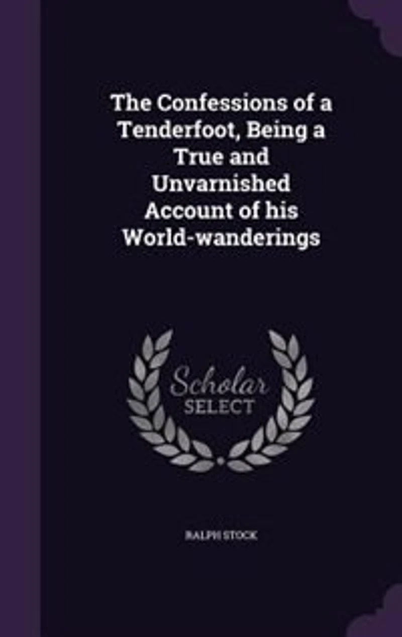 The Confessions of a Tenderfoot, Being True and Unvarnished Account his World-wanderings