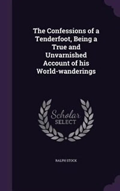 The Confessions of a Tenderfoot, Being True and Unvarnished Account his World-wanderings