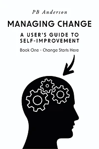 Managing Change: A User's Guide to Self-Improvement: Book One - Change Starts Here