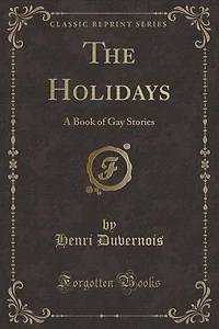 The Holidays: A Book of Gay Stories (Classic Reprint)