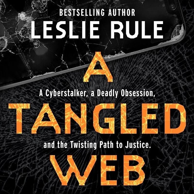 a Tangled Web: Cyberstalker, Deadly Obsession, and the Twisting Path to Justice