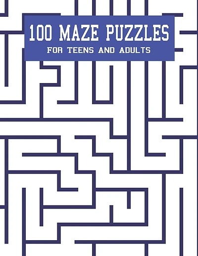 100 Maze Puzzles For Teens And Adults: 1 Maze Per Page. Medium To Hard Difficulty