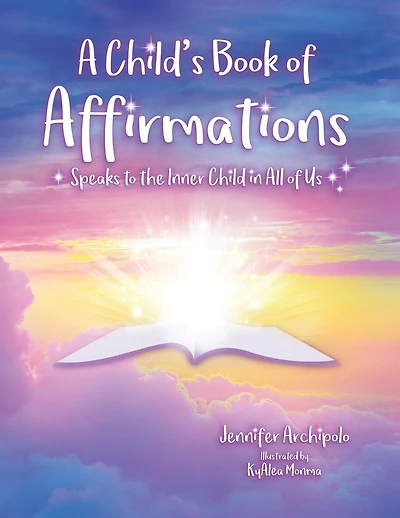 A Child's Book of Affirmations: Speaks to the Inner Child in All of Us!