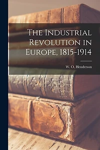 The Industrial Revolution in Europe, 1815-1914