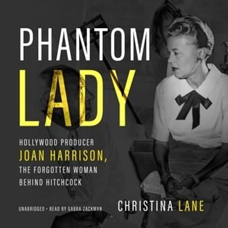 Phantom Lady: Hollywood Producer Joan Harrison, The Forgotten Woman Behind Hitchcock