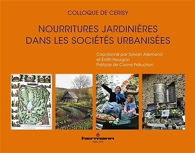 Nourritures jardinières dans des sociétés urbanisées: actes du colloque de Cerisy