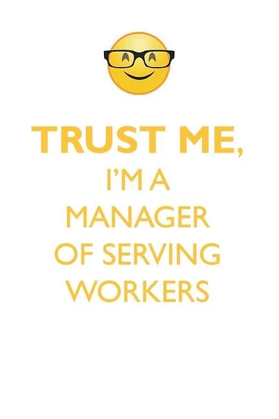TRUST ME, I'M A MANAGER OF SERVING WORKERS AFFIRMATIONS WORKBOOK Positive Affirmations Workbook. Includes: Mentoring Questions, Guidance, Supporting You.