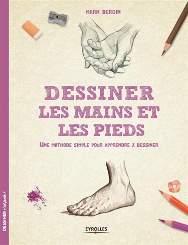 Dessiner les mains et les pieds: une méthode simple pour apprendre à dessiner