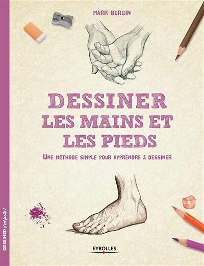 Dessiner les mains et les pieds: une méthode simple pour apprendre à dessiner
