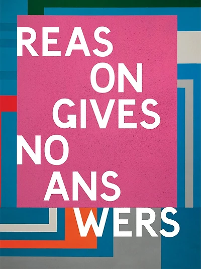 Reason Gives No Answers: Selected Works From The Collection