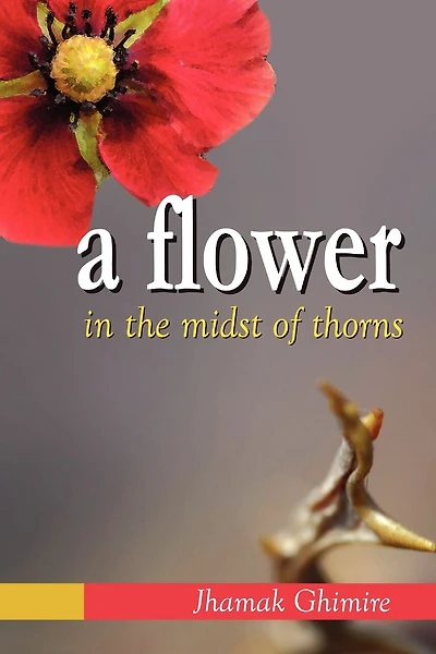 A Flower in the Midst of Thorns: Autobiographical Essays by Jhamak Ghimire