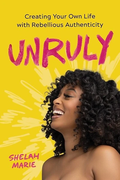 Unruly: A Guide to Reclaiming Your True Self