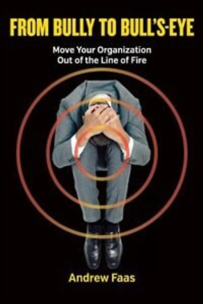From Bully to Bull's-Eye: Move Your Organization Out of the Line of Fire