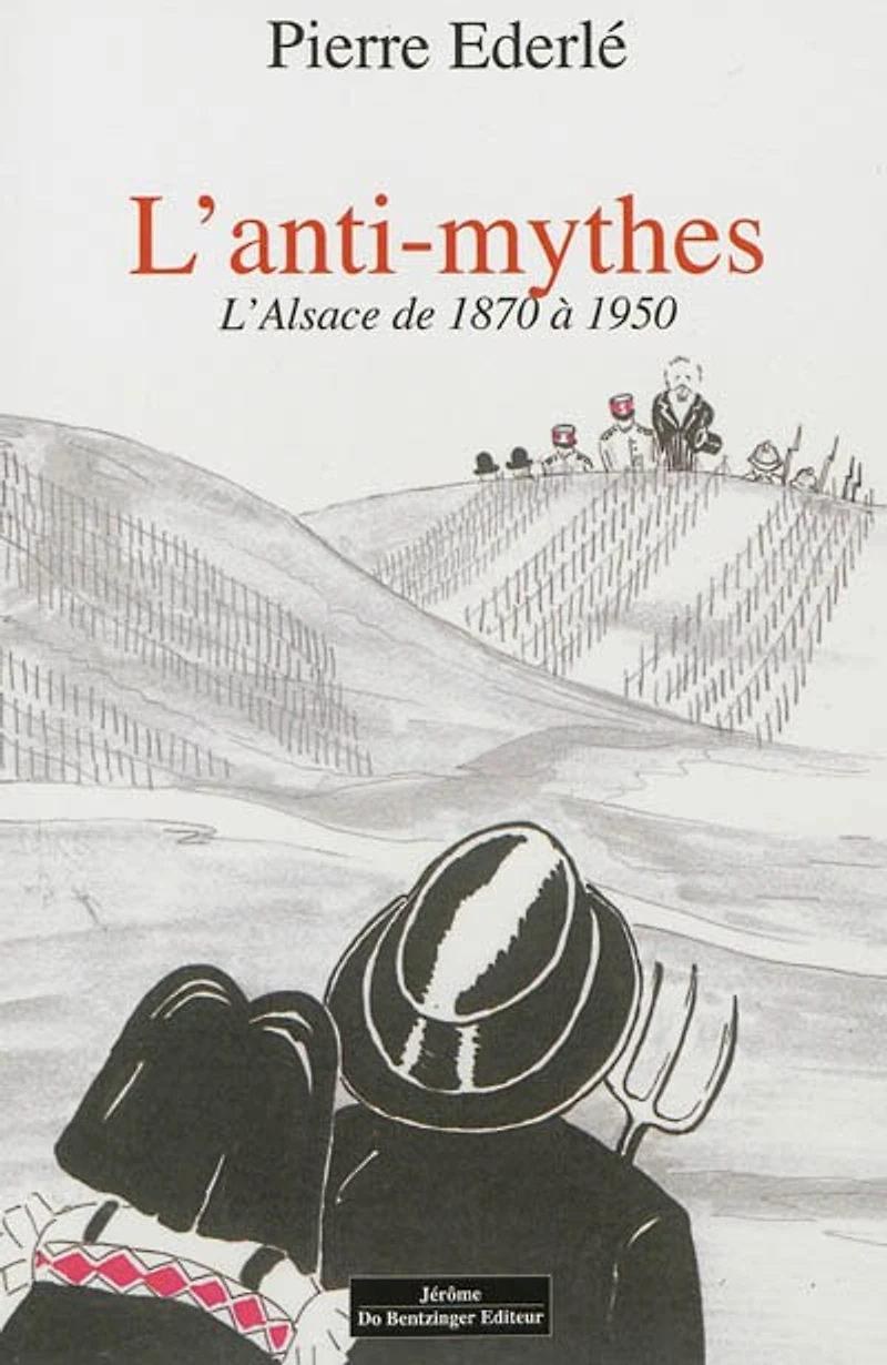 L' anti-mythes: l'Alsace de 1870 à 1950