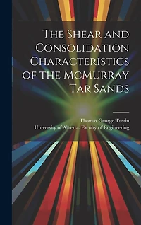The Shear and Consolidation Characteristics of the McMurray Tar Sands