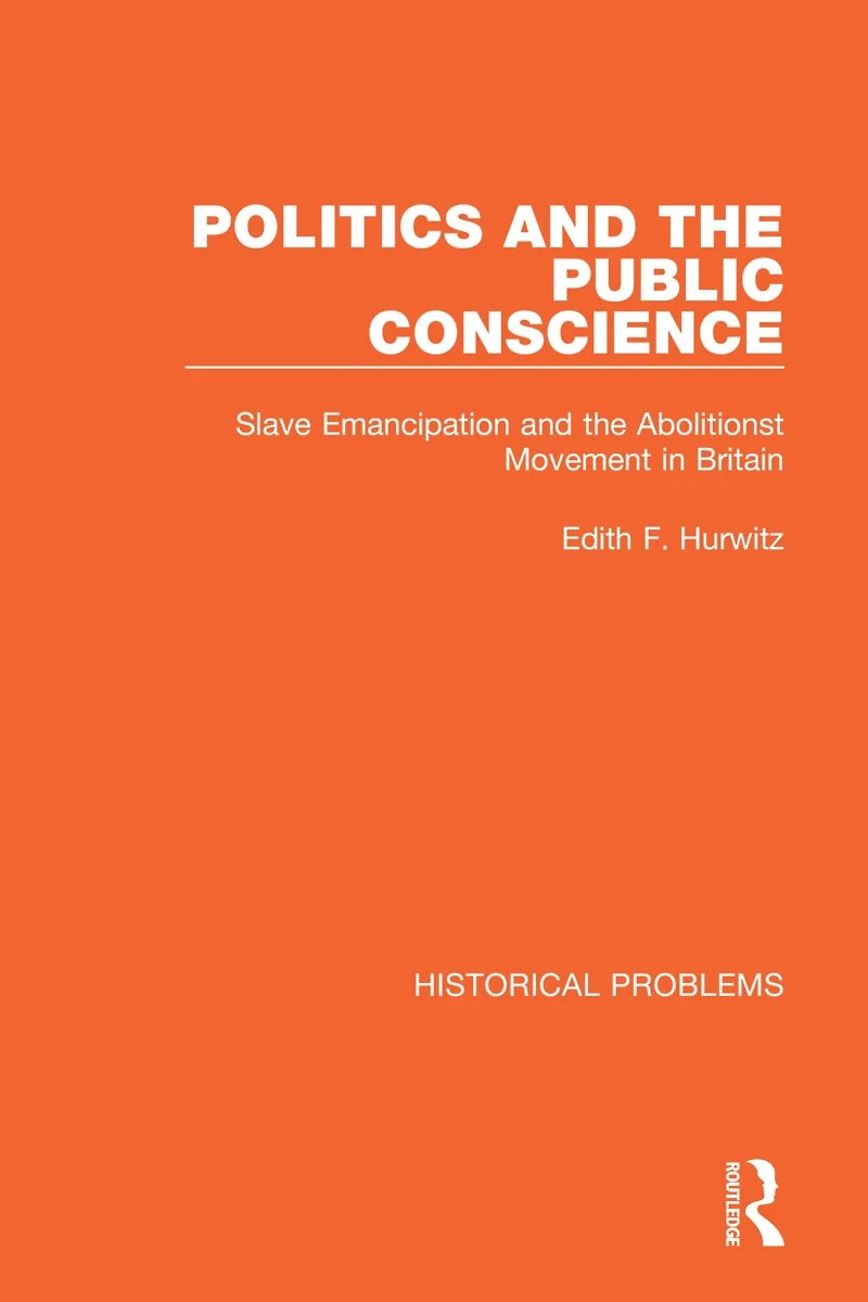 Politics and the Public Conscience: Slave Emancipation Abolitionst Movement Britain