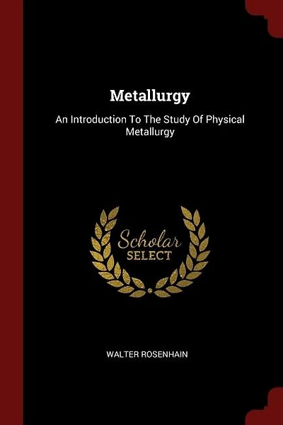 Metallurgy: An Introduction To The Study Of Physical Metallurgy
