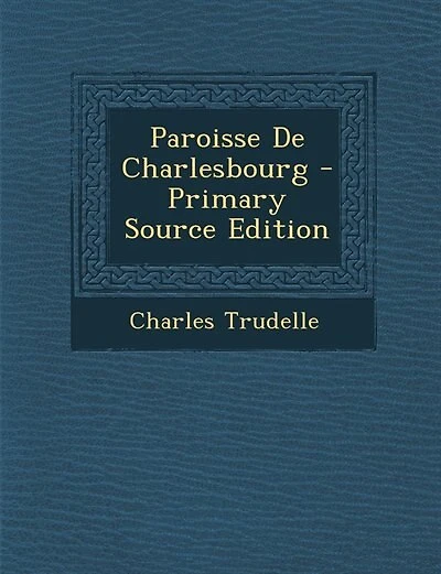 Paroisse De Charlesbourg - Primary Source Edition