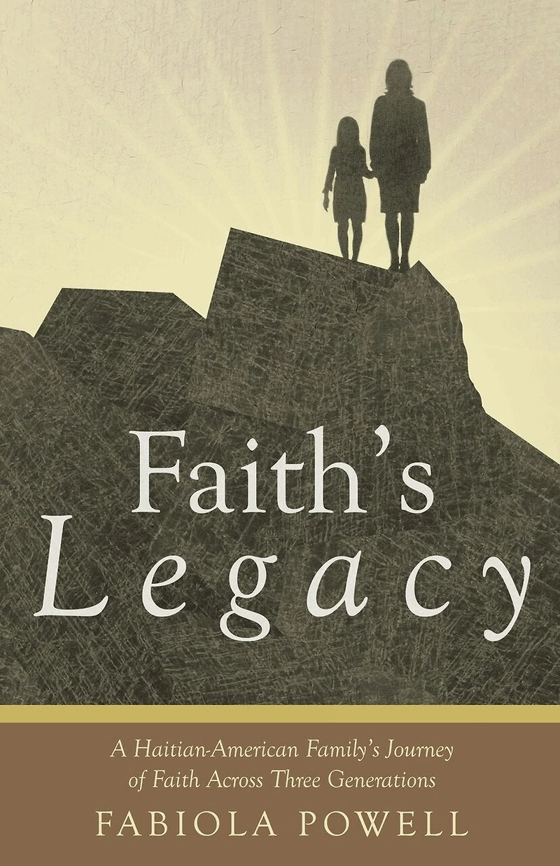 Faith's Legacy: A Haitian-american Family's Journey Of Faith Across Three Generations