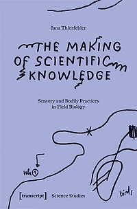 The Making of Scientific Knowledge: Sensory and Bodily Practices in Field Biology