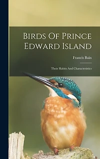 Birds Of Prince Edward Island: Their Habits And Characteristics