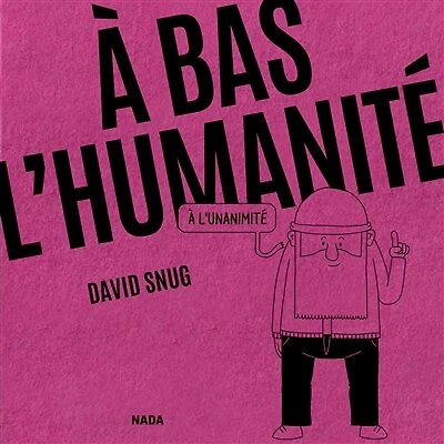 A bas l'humanité, à l'unanimité