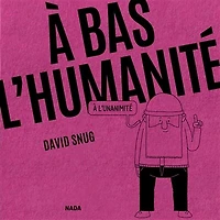 A bas l'humanité, à l'unanimité