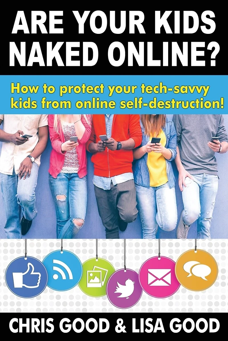 Are your kids Naked Online: How to protect tech-savvy from online self-destruction