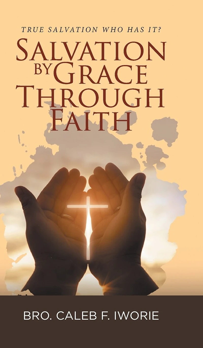 Salvation by Grace Through Faith: True Salvation Who has It?