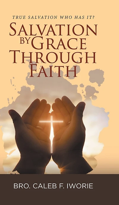Salvation by Grace Through Faith: True Salvation Who has It?