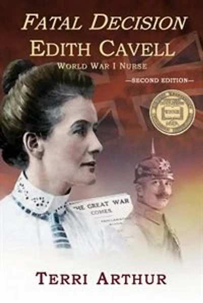 Fatal Decision: Edith Cavell, World War I Nurse