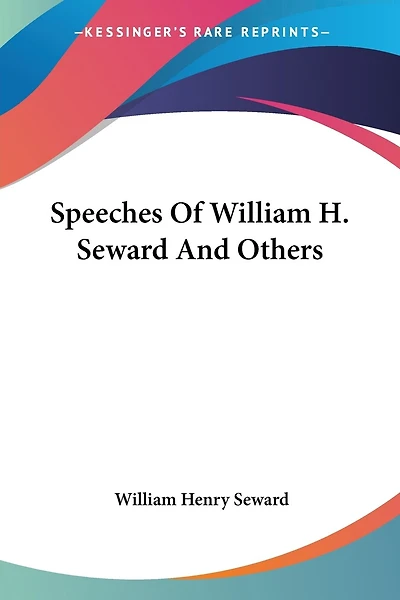 Speeches Of William H. Seward And Others