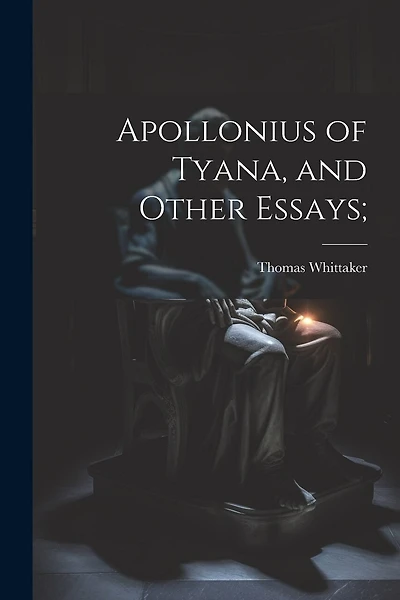 Apollonius of Tyana, and Other Essays;