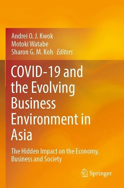 COVID-19 and the Evolving Business Environment in Asia: The Hidden Impact on the Economy, Business and Society