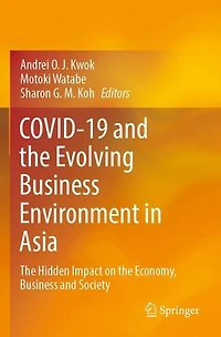 COVID-19 and the Evolving Business Environment in Asia: The Hidden Impact on the Economy, Business and Society