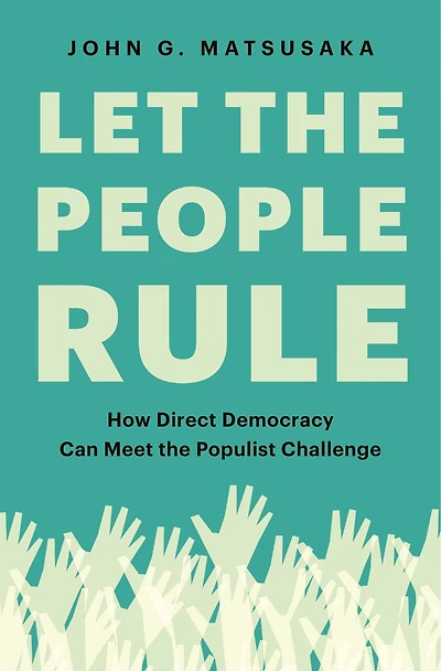 Let the People Rule: How Direct Democracy Can Meet Populist Challenge