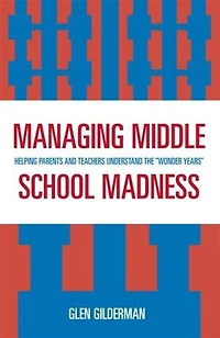 Managing Middle School Madness: Helping Parents and Teachers Understand the 'Wonder Years'