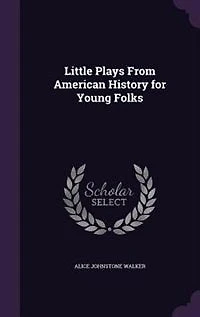 Little Plays From American History for Young Folks (Classic Reprint)