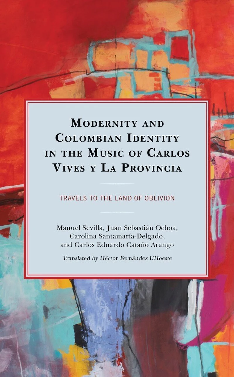 Modernity and Colombian Identity the Music of Carlos Vives y La Provincia: Travels to Land Oblivion
