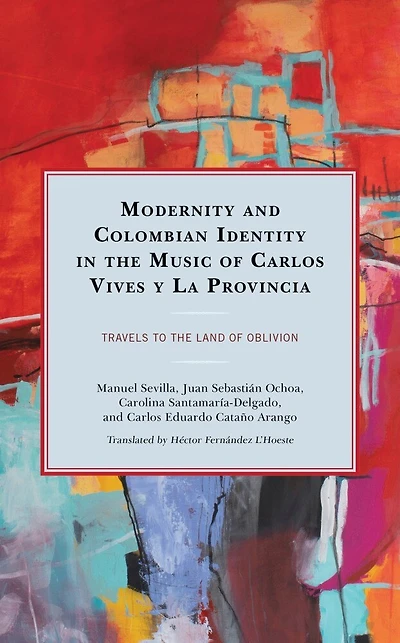 Modernity and Colombian Identity the Music of Carlos Vives y La Provincia: Travels to Land Oblivion