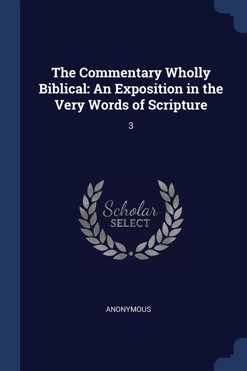 The Commentary Wholly Biblical: An Exposition in the Very Words of Scripture: 3