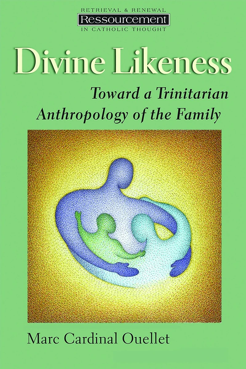 Divine Likeness: Toward A Trinitarian Anthropology Of The Family