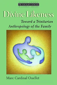 Divine Likeness: Toward A Trinitarian Anthropology Of The Family